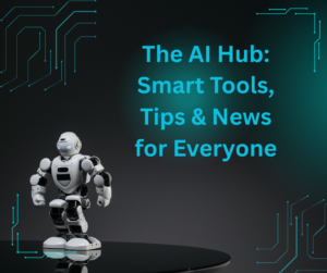 Read more about the article The AI Hub: Smart Tools, Tips & News for Everyone