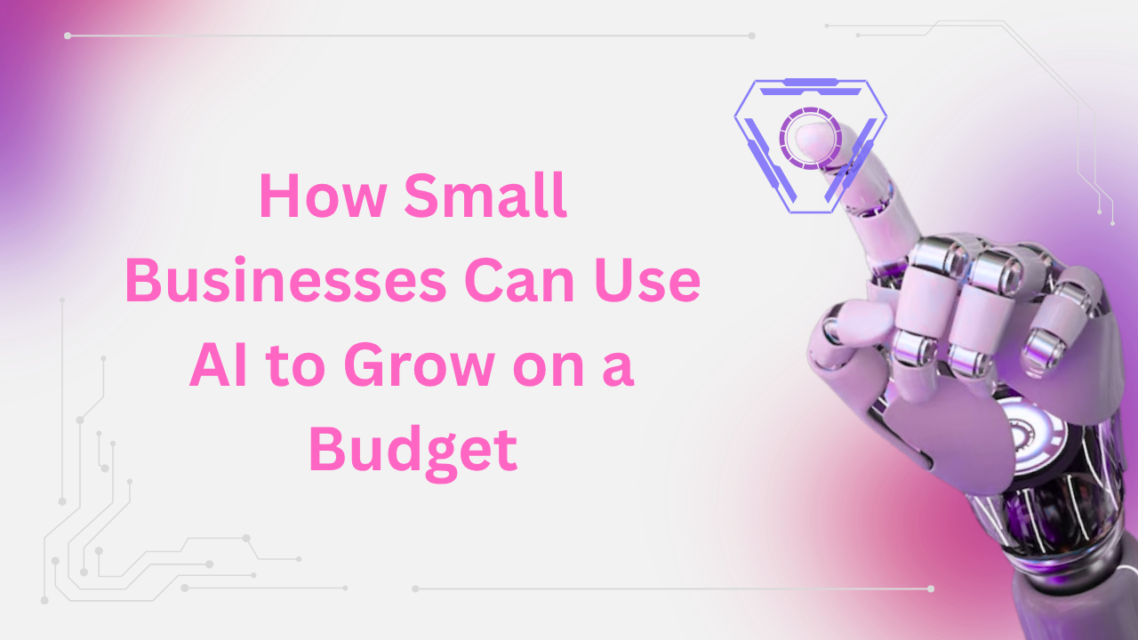 Read more about the article How Small Businesses Can Use AI to Grow on a Budget